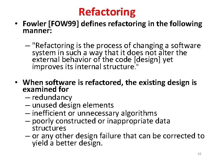 Refactoring • Fowler [FOW 99] defines refactoring in the following manner: – "Refactoring is