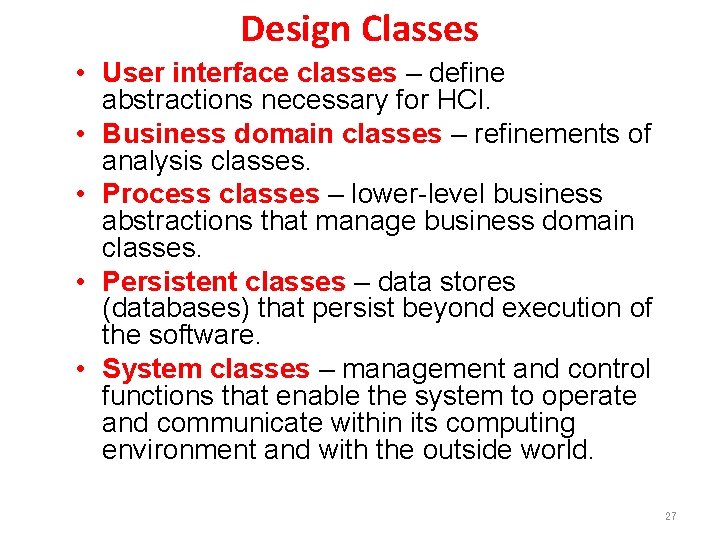 Design Classes • User interface classes – define abstractions necessary for HCI. • Business