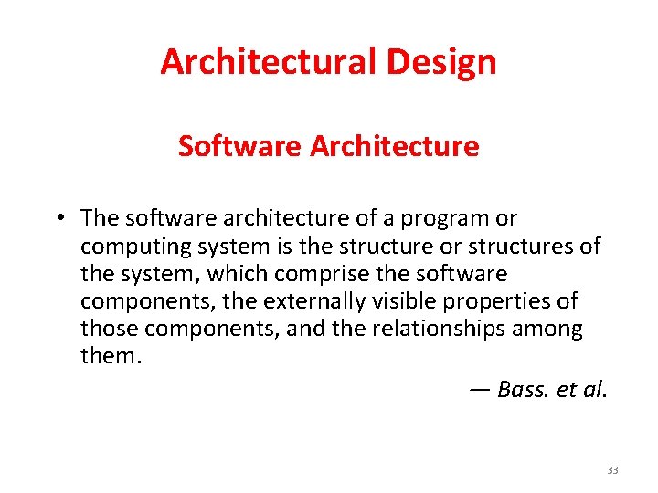 Architectural Design Software Architecture • The software architecture of a program or computing system