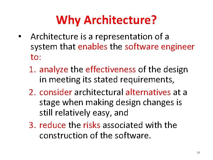 Why Architecture? • Architecture is a representation of a system that enables the software
