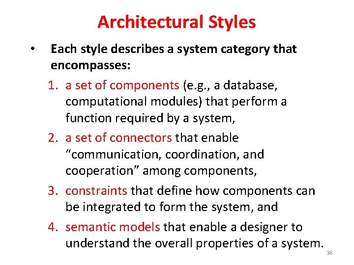 Architectural Styles • Each style describes a system category that encompasses: 1. a set