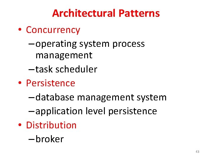 Architectural Patterns • Concurrency – operating system process management – task scheduler • Persistence