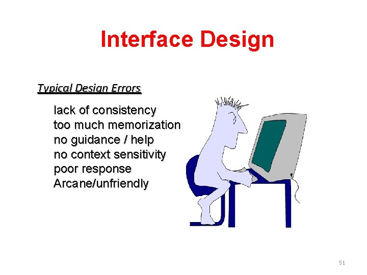 Interface Design Typical Design Errors lack of consistency too much memorization no guidance /