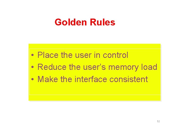 Golden Rules • Place the user in control • Reduce the user’s memory load