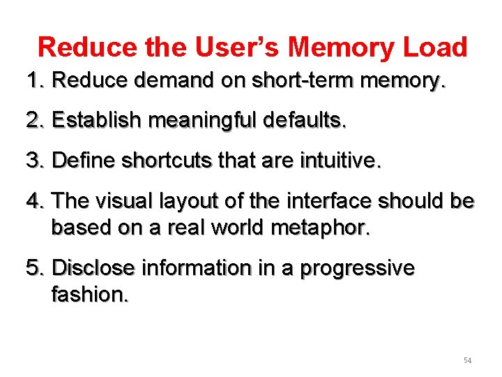 Reduce the User’s Memory Load 1. Reduce demand on short-term memory. 2. Establish meaningful