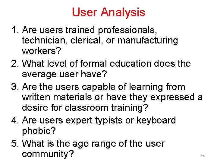 User Analysis 1. Are users trained professionals, technician, clerical, or manufacturing workers? 2. What
