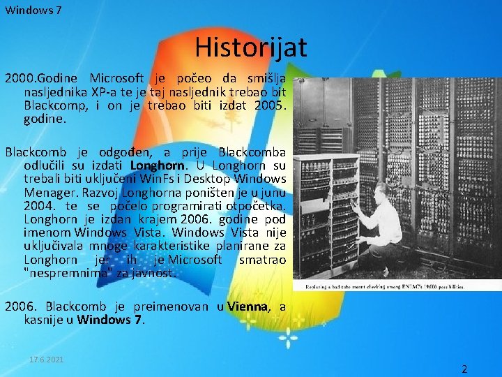 Windows 7 Historijat 2000. Godine Microsoft je počeo da smišlja nasljednika XP-a te je