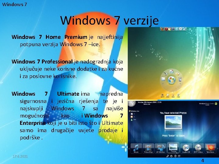 Windows 7 verzije Windows 7 Home Premium je najjeftinija potpuna verzija Windows 7 –ice.