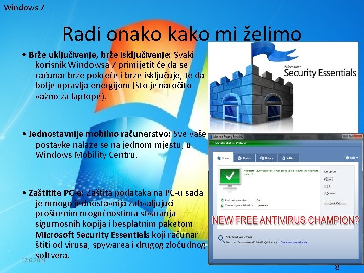 Windows 7 Radi onako kako mi želimo • Brže uključivanje, brže isključivanje: Svaki korisnik