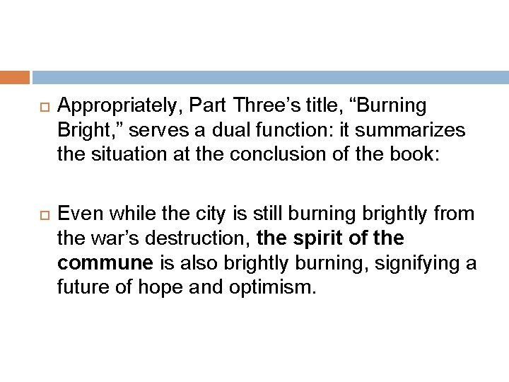  Appropriately, Part Three’s title, “Burning Bright, ” serves a dual function: it summarizes