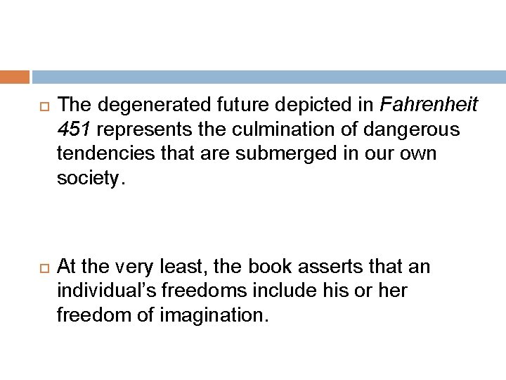  The degenerated future depicted in Fahrenheit 451 represents the culmination of dangerous tendencies