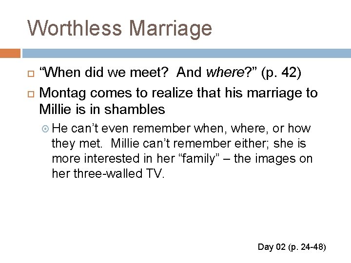 Worthless Marriage “When did we meet? And where? ” (p. 42) Montag comes to