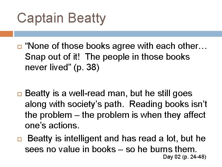 Captain Beatty “None of those books agree with each other… Snap out of it!
