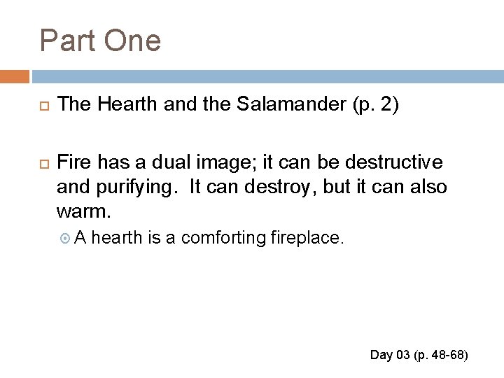 Part One The Hearth and the Salamander (p. 2) Fire has a dual image;