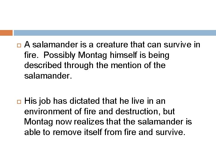  A salamander is a creature that can survive in fire. Possibly Montag himself