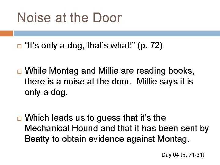 Noise at the Door “It’s only a dog, that’s what!” (p. 72) While Montag