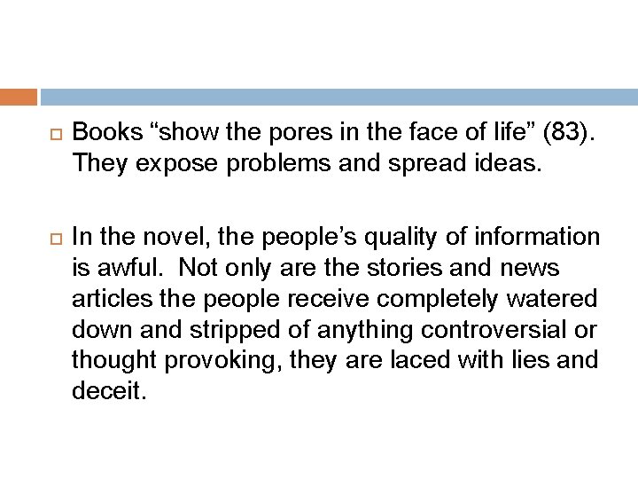  Books “show the pores in the face of life” (83). They expose problems