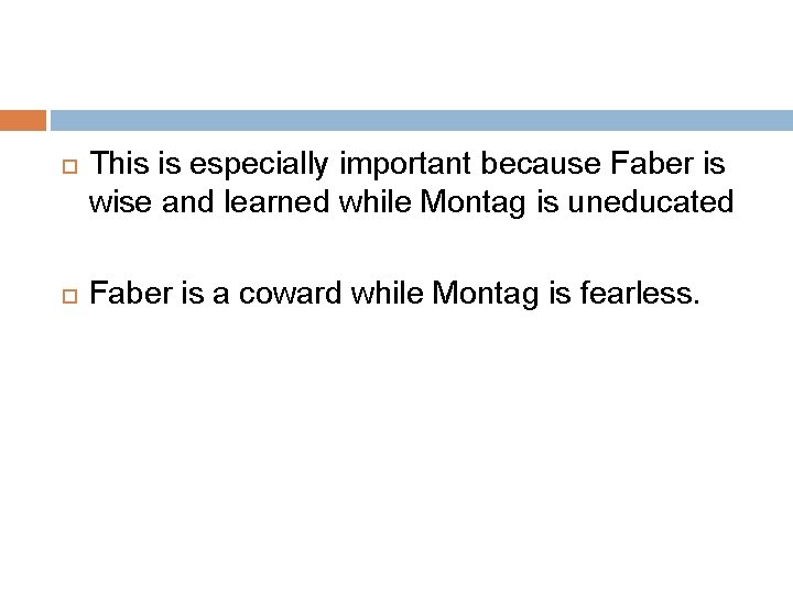  This is especially important because Faber is wise and learned while Montag is