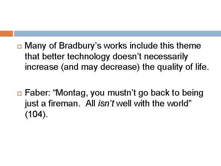  Many of Bradbury’s works include this theme that better technology doesn’t necessarily increase