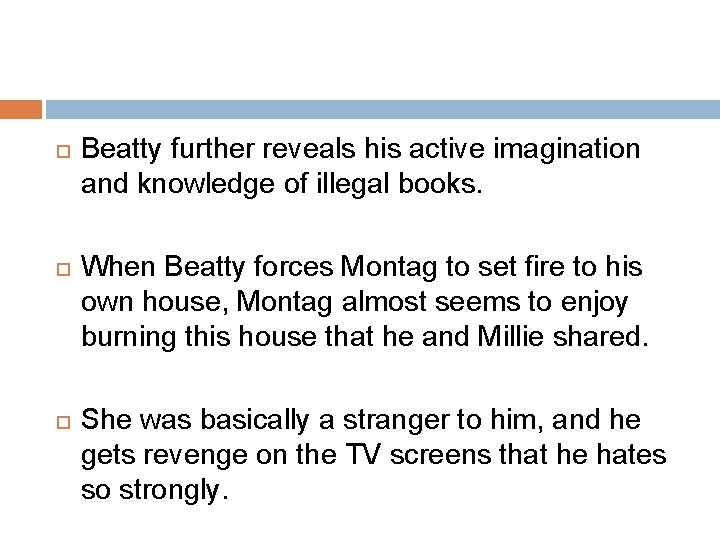  Beatty further reveals his active imagination and knowledge of illegal books. When Beatty
