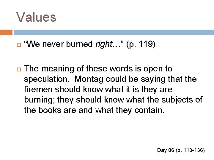 Values “We never burned right…” (p. 119) The meaning of these words is open