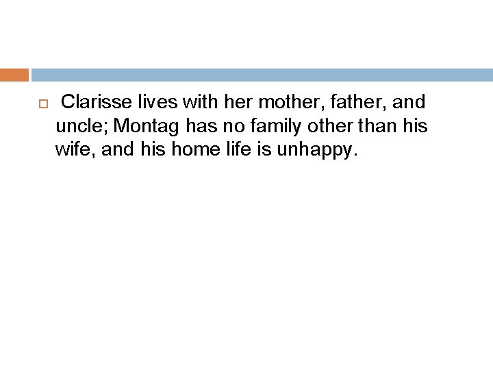  Clarisse lives with her mother, father, and uncle; Montag has no family other