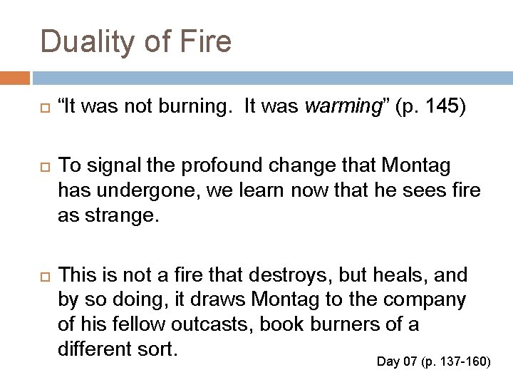 Duality of Fire “It was not burning. It was warming” (p. 145) To signal
