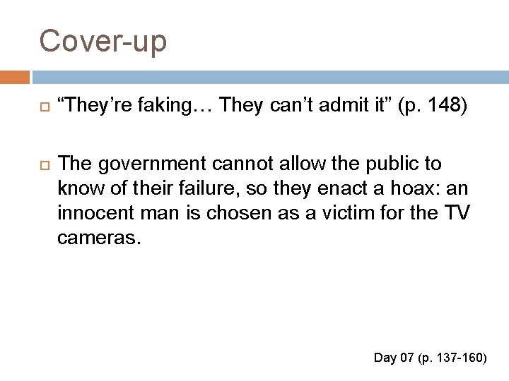 Cover-up “They’re faking… They can’t admit it” (p. 148) The government cannot allow the