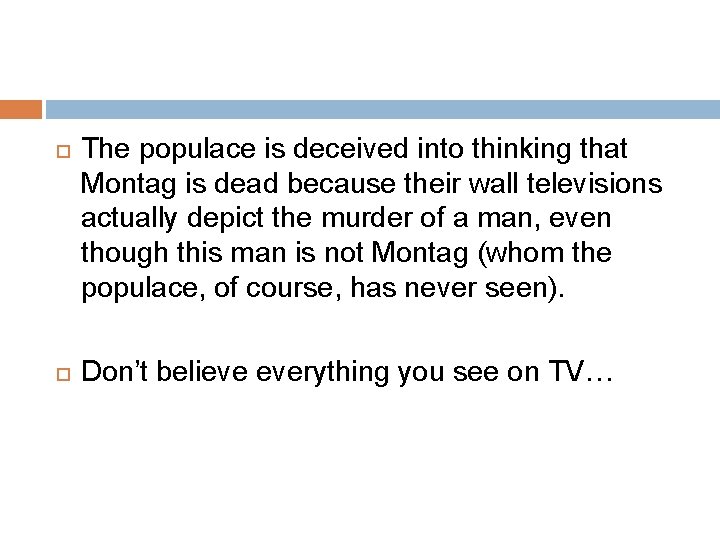  The populace is deceived into thinking that Montag is dead because their wall