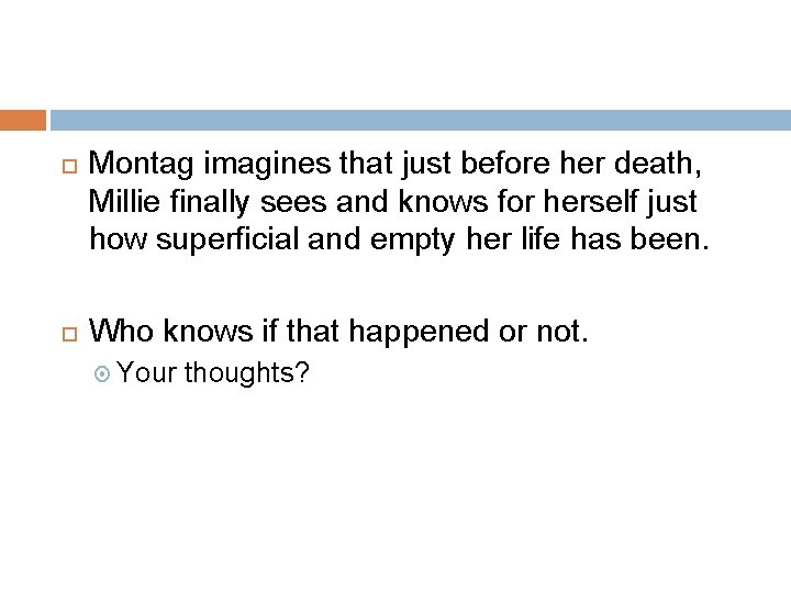  Montag imagines that just before her death, Millie finally sees and knows for