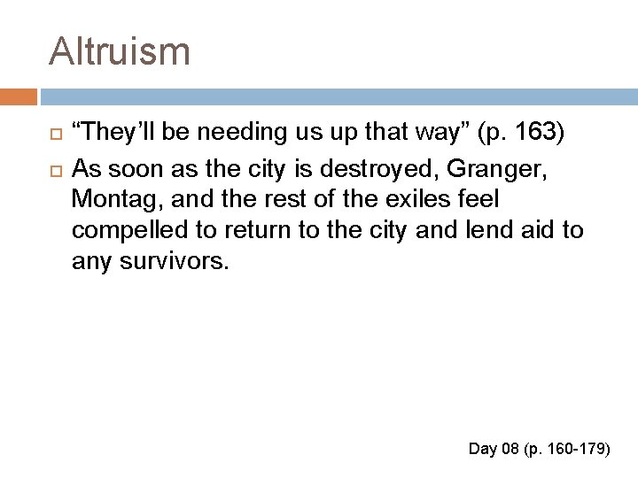 Altruism “They’ll be needing us up that way” (p. 163) As soon as the