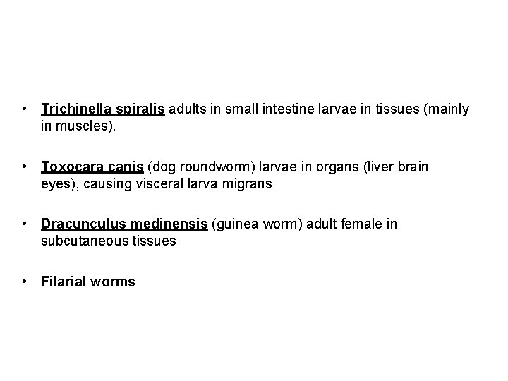 COMMON TISSUE NEMATODE INFECTIONS • Trichinella spiralis adults in small intestine larvae in tissues COMMON TISSUE NEMATODE INFECTIONS • Trichinella spiralis adults in small intestine larvae in tissues