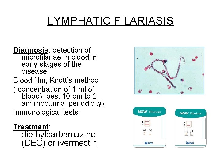 LYMPHATIC FILARIASIS Diagnosis: detection of microfilariae in blood in early stages of the disease: LYMPHATIC FILARIASIS Diagnosis: detection of microfilariae in blood in early stages of the disease: