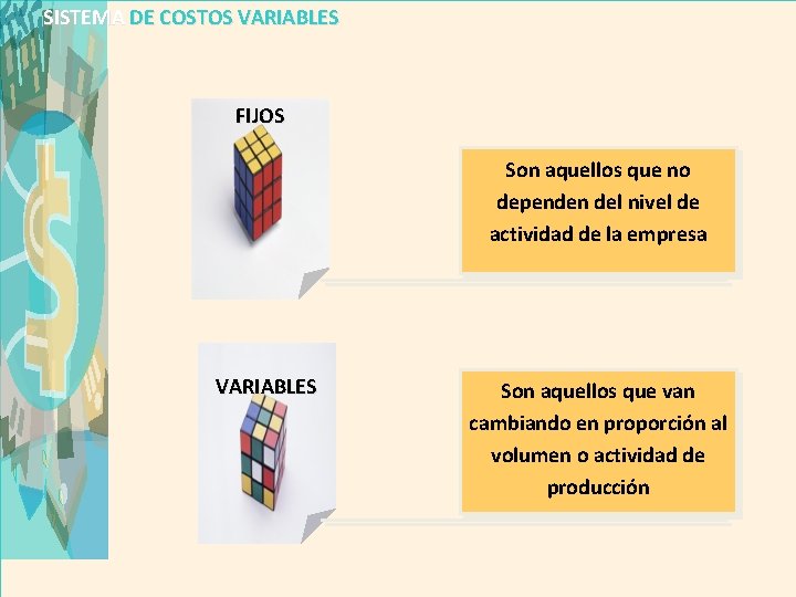 SISTEMA DE COSTOS VARIABLES FIJOS Son aquellos que no dependen del nivel de actividad