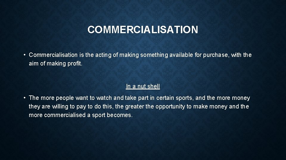 COMMERCIALISATION • Commercialisation is the acting of making something available for purchase, with the