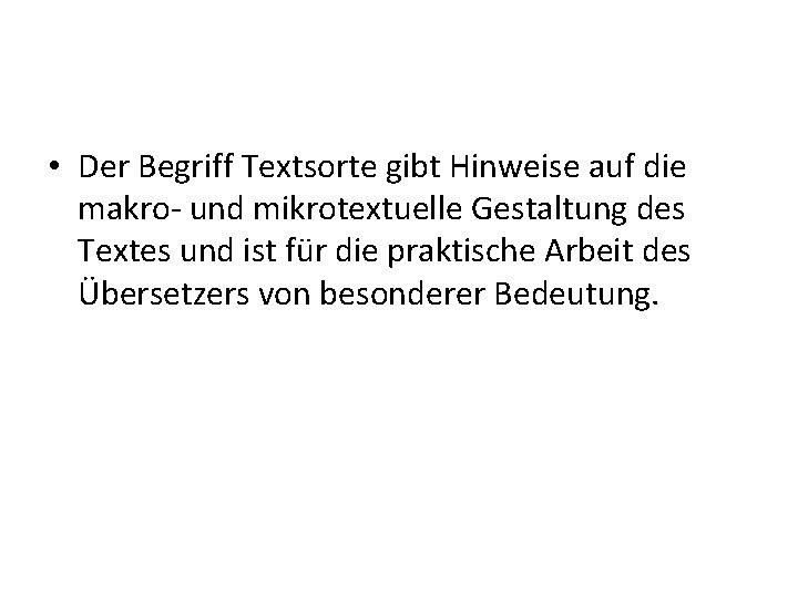  • Der Begriff Textsorte gibt Hinweise auf die makro- und mikrotextuelle Gestaltung des