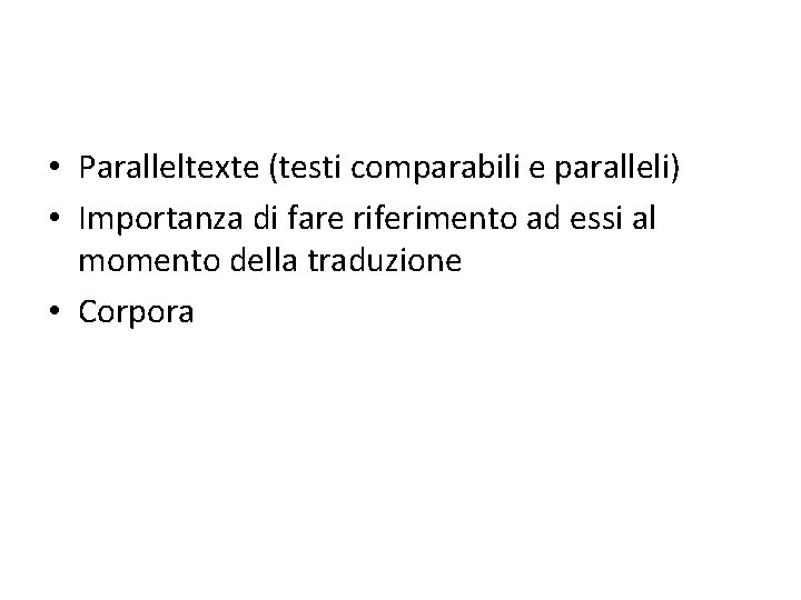  • Paralleltexte (testi comparabili e paralleli) • Importanza di fare riferimento ad essi