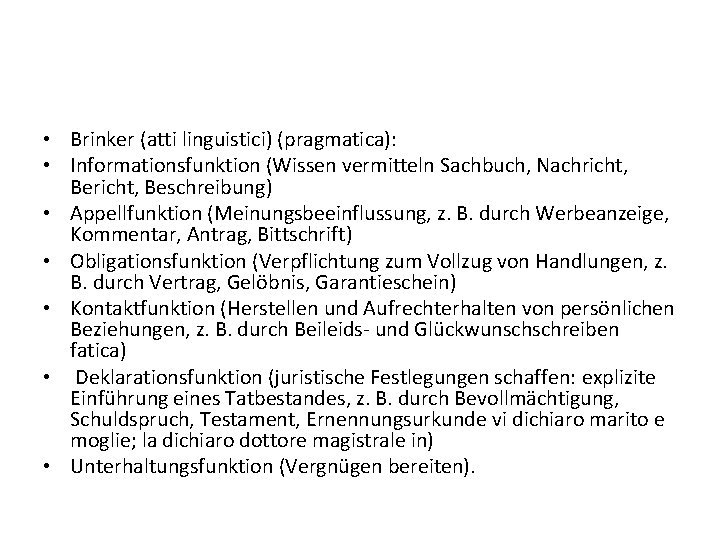  • Brinker (atti linguistici) (pragmatica): • Informationsfunktion (Wissen vermitteln Sachbuch, Nachricht, Beschreibung) •