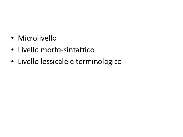  • Microlivello • Livello morfo-sintattico • Livello lessicale e terminologico 