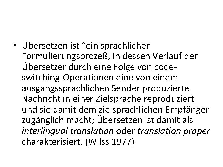  • Übersetzen ist “ein sprachlicher Formulierungsprozeß, in dessen Verlauf der Übersetzer durch eine