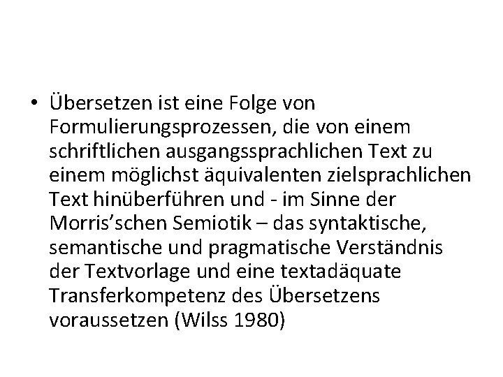  • Übersetzen ist eine Folge von Formulierungsprozessen, die von einem schriftlichen ausgangssprachlichen Text