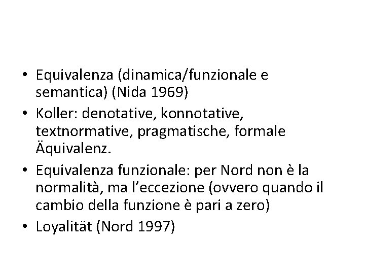  • Equivalenza (dinamica/funzionale e semantica) (Nida 1969) • Koller: denotative, konnotative, textnormative, pragmatische,