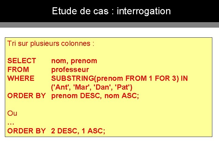 Etude de cas : interrogation Tri sur plusieurs colonnes : SELECT FROM WHERE nom,