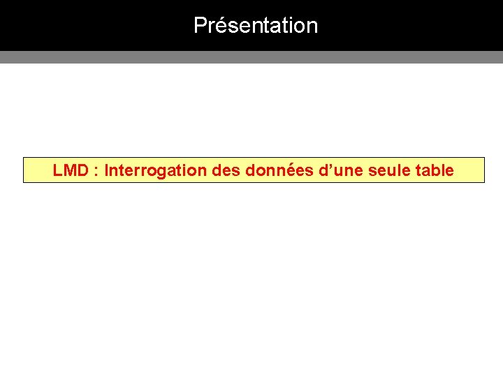 Présentation LMD : Interrogation des données d’une seule table 