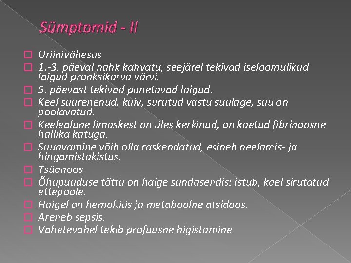 Sümptomid - II � � � Uriinivähesus 1. -3. päeval nahk kahvatu, seejärel tekivad