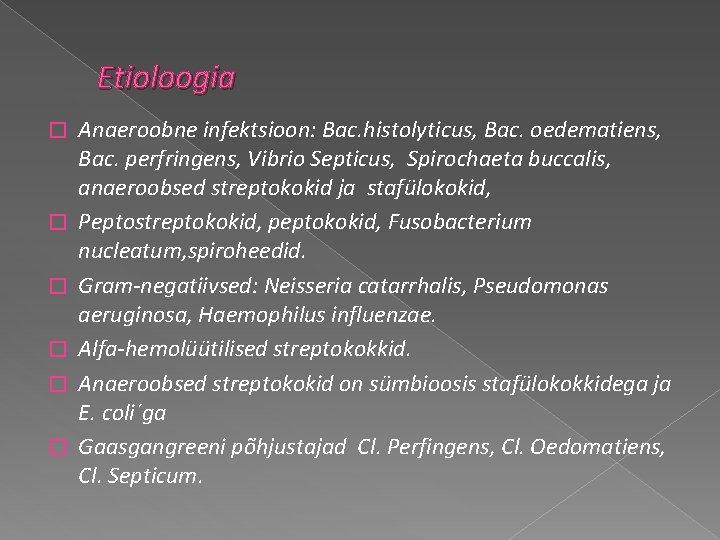 Etioloogia � � � Anaeroobne infektsioon: Bac. histolyticus, Bac. oedematiens, Bac. perfringens, Vibrio Septicus,