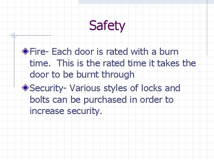 Safety Fire- Each door is rated with a burn time. This is the rated