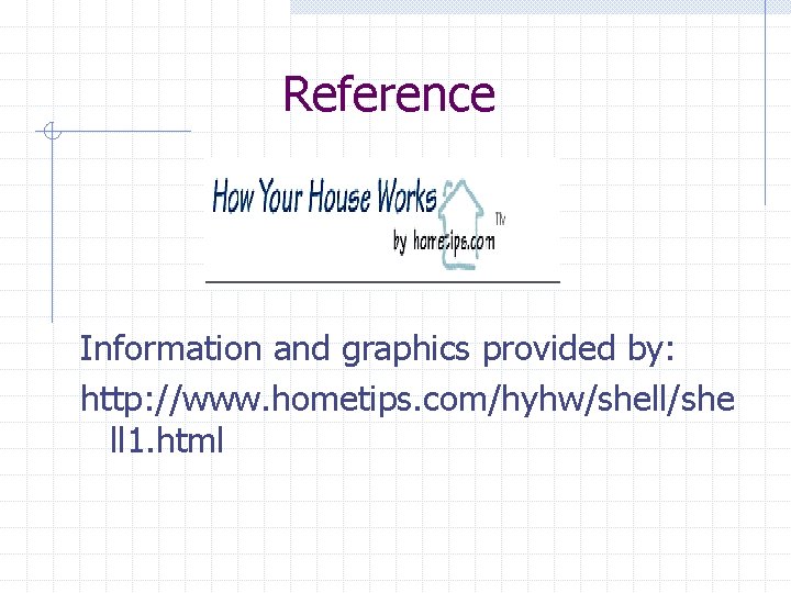 Reference Information and graphics provided by: http: //www. hometips. com/hyhw/shell/she ll 1. html 