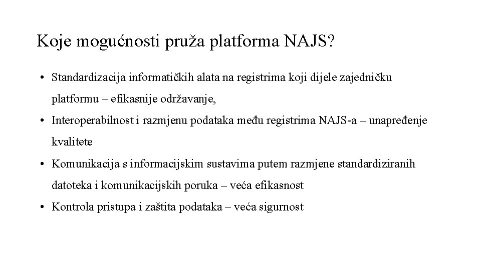 Koje mogućnosti pruža platforma NAJS? • Standardizacija informatičkih alata na registrima koji dijele zajedničku Koje mogućnosti pruža platforma NAJS? • Standardizacija informatičkih alata na registrima koji dijele zajedničku