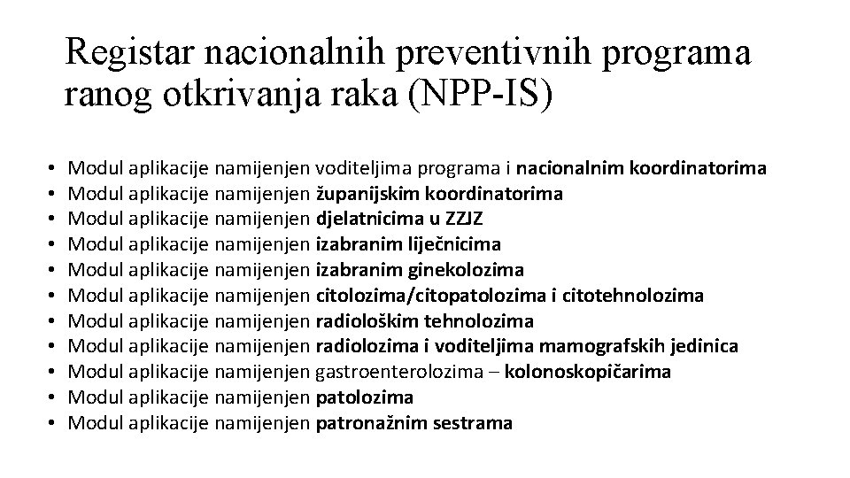 Registar nacionalnih preventivnih programa ranog otkrivanja raka (NPP-IS) • • • Modul aplikacije namijenjen Registar nacionalnih preventivnih programa ranog otkrivanja raka (NPP-IS) • • • Modul aplikacije namijenjen